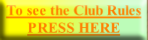 To see the Club Rules
PRESS HERE